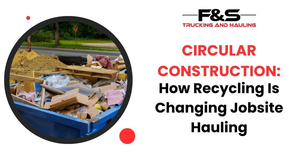 Circular Construction: How Recycling Is Changing Jobsite Hauling