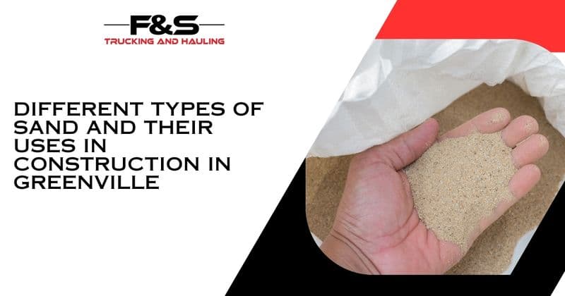 Different Types of Sand and Their Uses in Construction in Greenville