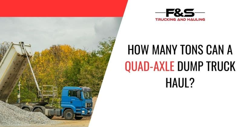 How Many Tons Can a Quad-Axle Dump Truck Haul?