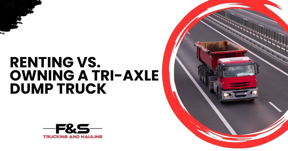 Renting vs. Owning a Tri-Axle Dump Truck