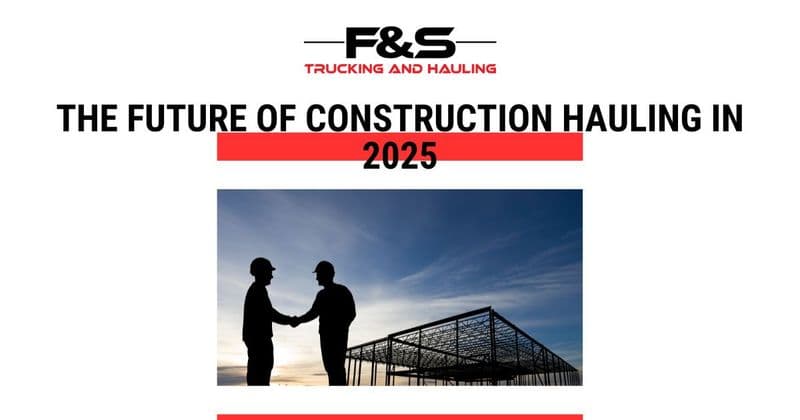 The Future of Construction Hauling in 2025