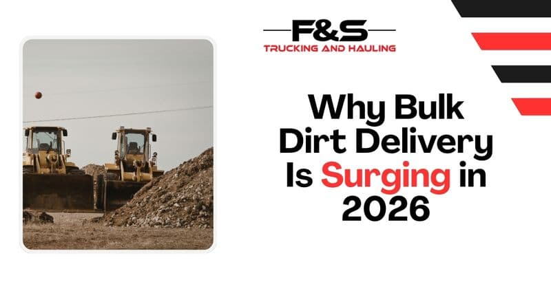 Why Bulk Dirt Delivery Is Surging in 2026