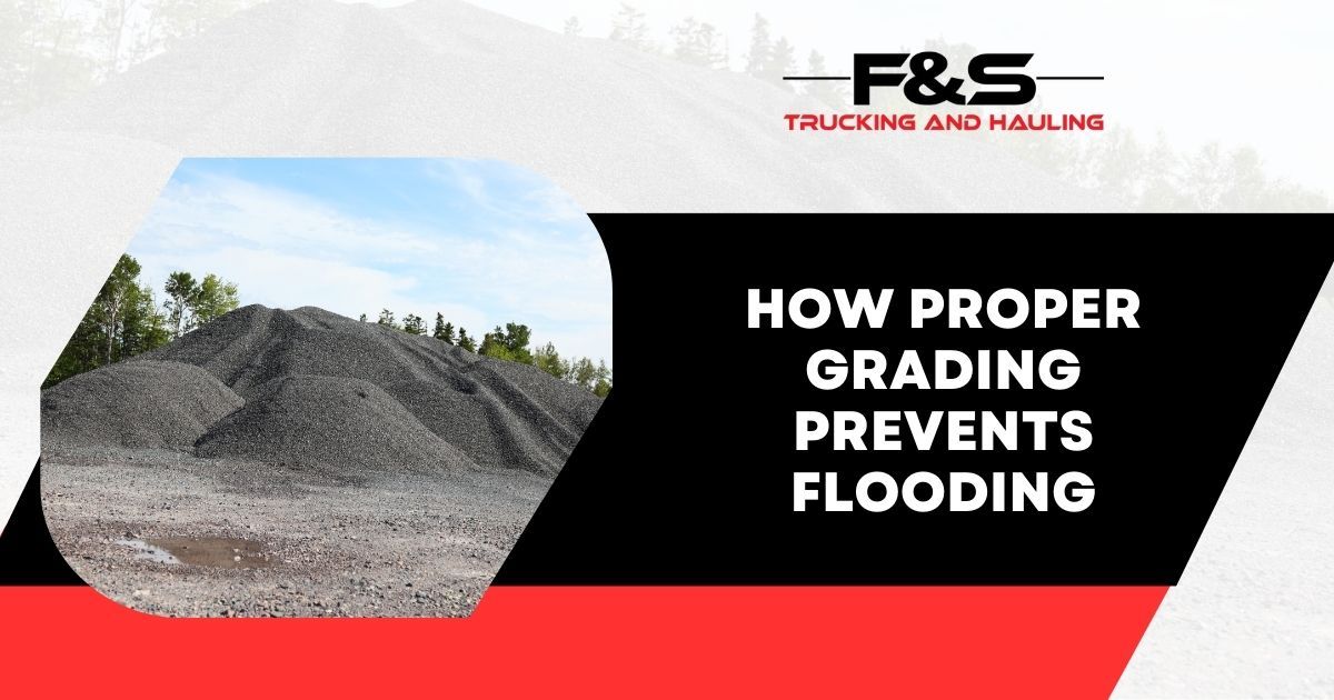 How Proper Grading Prevents Flooding | F&S Trucking and Hauling ...