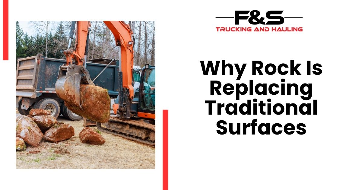 Why Rock Is Replacing Traditional Surfaces | F&S Trucking and Hauling ...